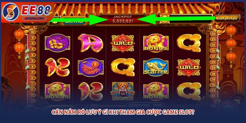 Cần nắm rõ lưu ý gì khi tham gia cược game slot?